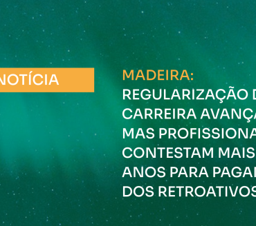REGULARIZAÇÃO DA CARREIRA NA MADEIRA AVANÇA,  MAS PROFISSIONAIS CONTESTAM MAIS TRÊS ANOS PARA PAGAMENTO DOS RETROATIVOS